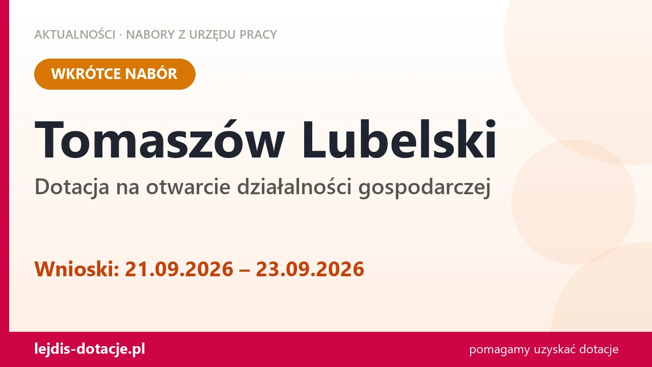 Tomaszów Lubelski: od 21.09.2026 rusza nabór na dotację na otwarcie działalności gospodarc (21 września 2026)