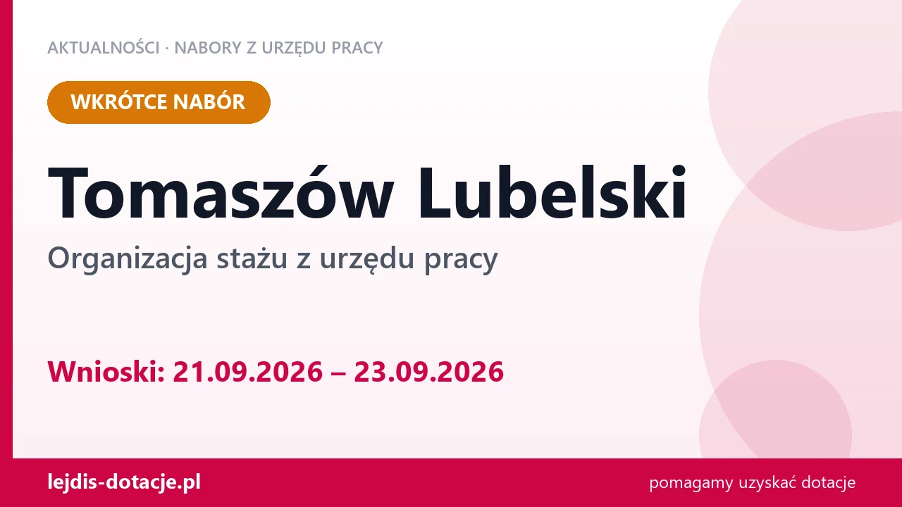 Tomaszów Lubelski: od 21.09.2026 rusza nabór na organizację stażu (21 września 2026)