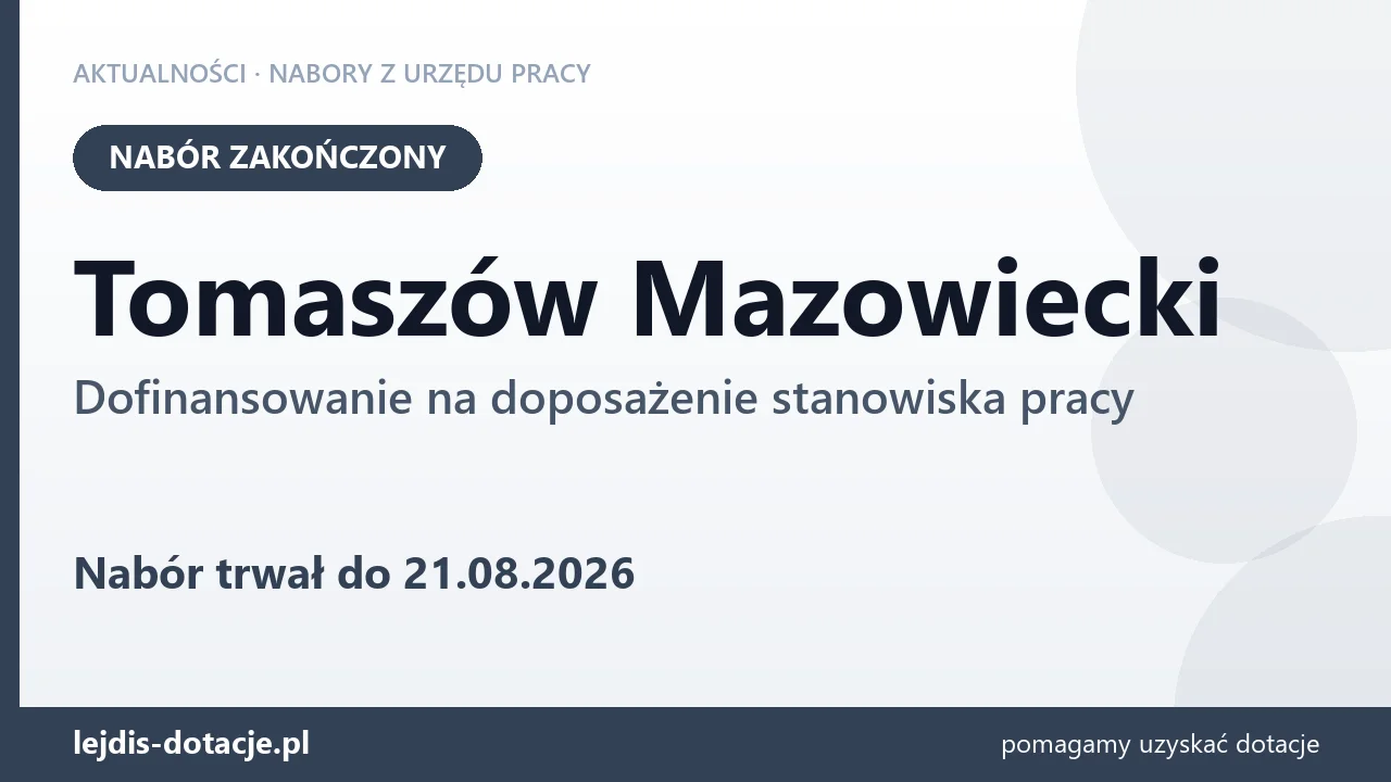 Tomaszów Mazowiecki: nabór na dofinansowanie na doposażenie stanowiska pracy zakończony (21 sierpnia 2026)