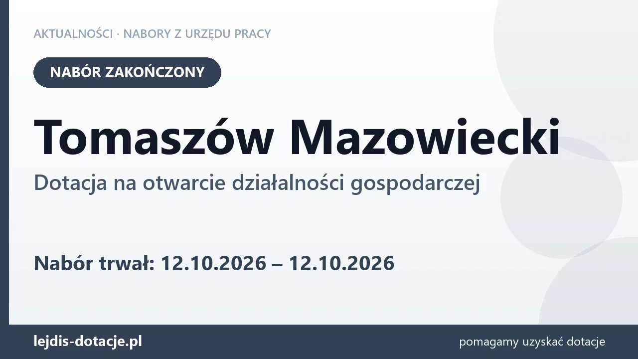 Tomaszów Mazowiecki: nabór na dotację na otwarcie działalności gospodarczej zakończony (12 października 2026)