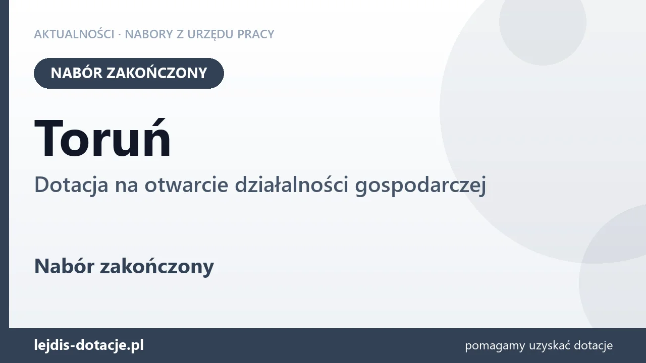 Toruń: nabór na dotację na otwarcie działalności gospodarczej zakończony (30 września 2026)