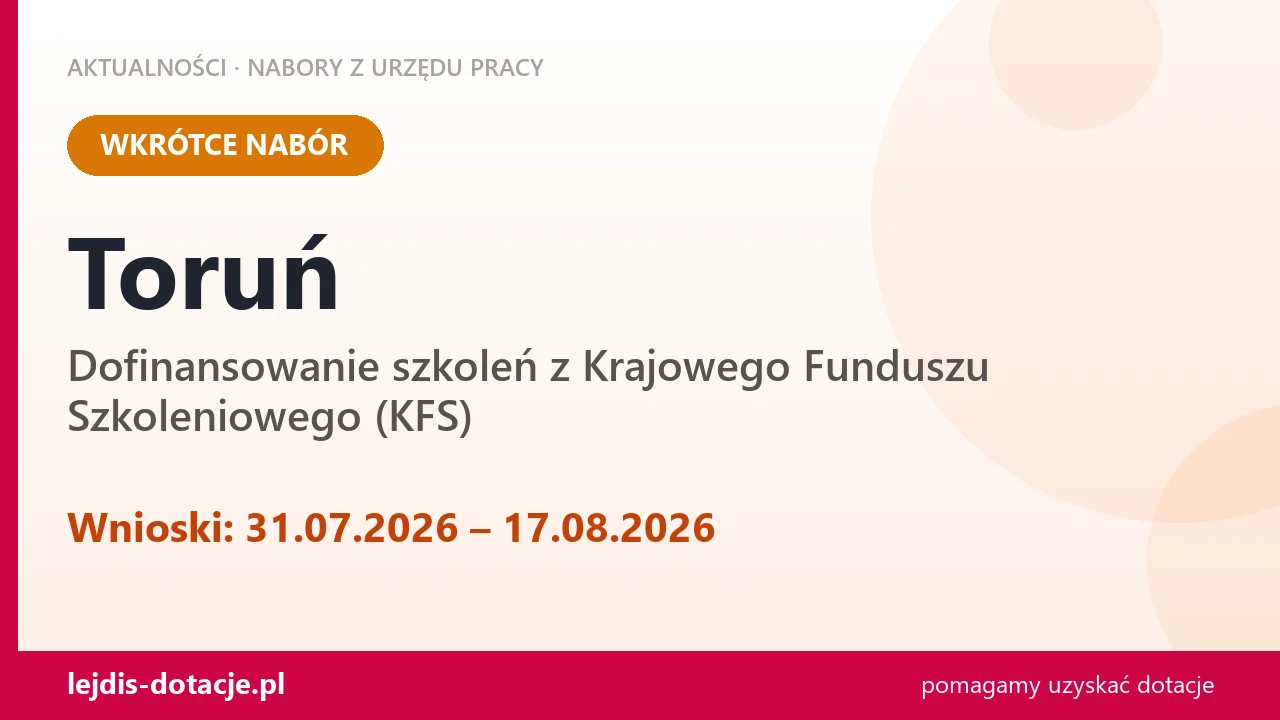 Toruń: od 31.07.2026 rusza nabór na dofinansowanie szkoleń z KFS (31 lipca 2026)