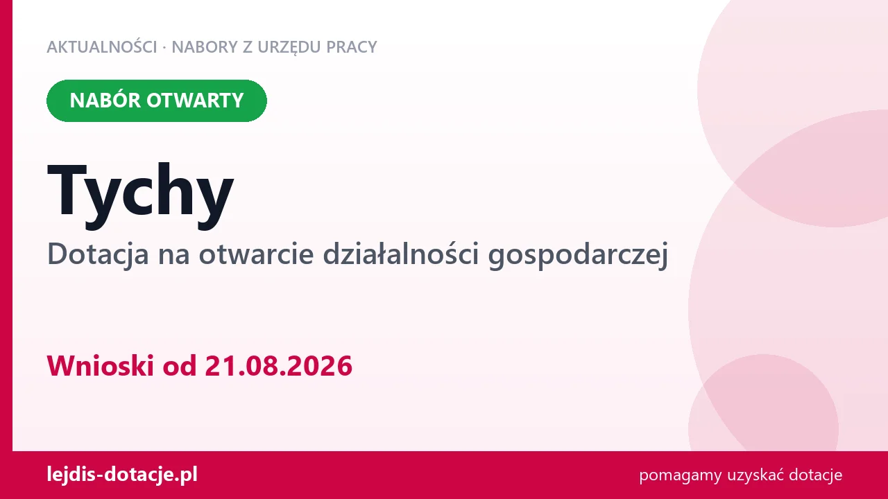 Tychy: trwa nabór na dotację na otwarcie działalności gospodarczej (21 sierpnia 2026)