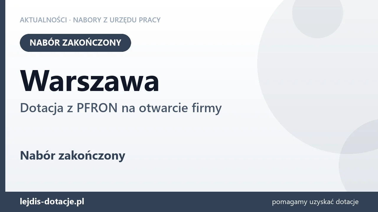 Warszawa: nabór na dotację z PFRON na otwarcie firmy zakończony (31 sierpnia 2026)