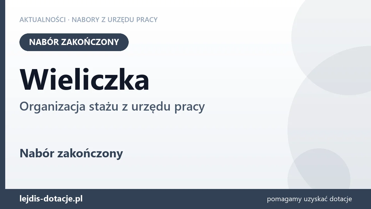 Wieliczka: nabór na organizację stażu zakończony (18 sierpnia 2026)