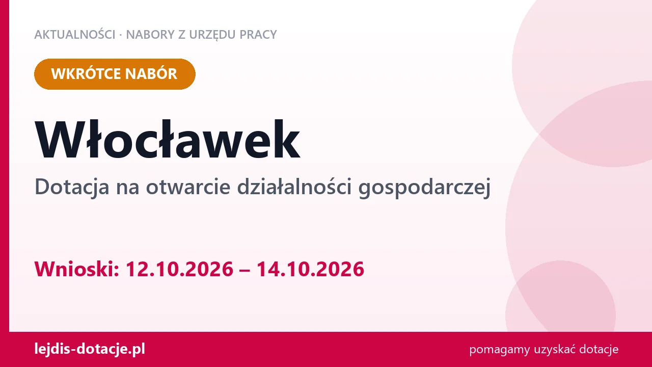 Włocławek: od 12.10.2026 rusza nabór na dotację na otwarcie działalności gospodarczej (12 października 2026)
