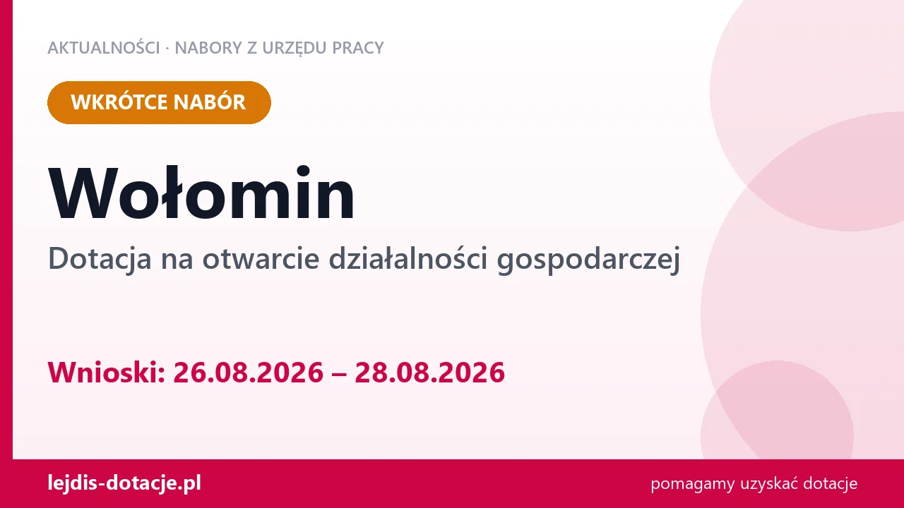 Wołomin: od 26.08.2026 rusza nabór na dotację na otwarcie działalności gospodarczej (26 sierpnia 2026)