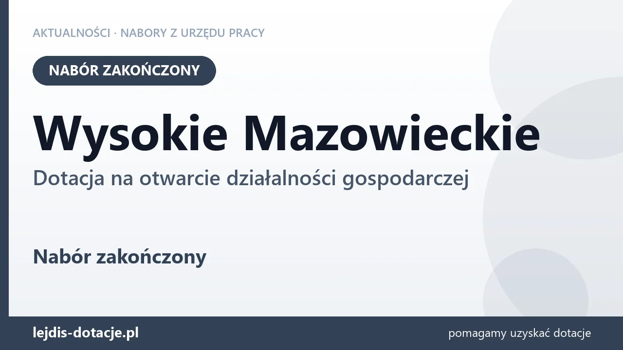 Wysokie Mazowieckie: nabór na dotację na otwarcie działalności gospodarczej zakończony (1 września 2026)