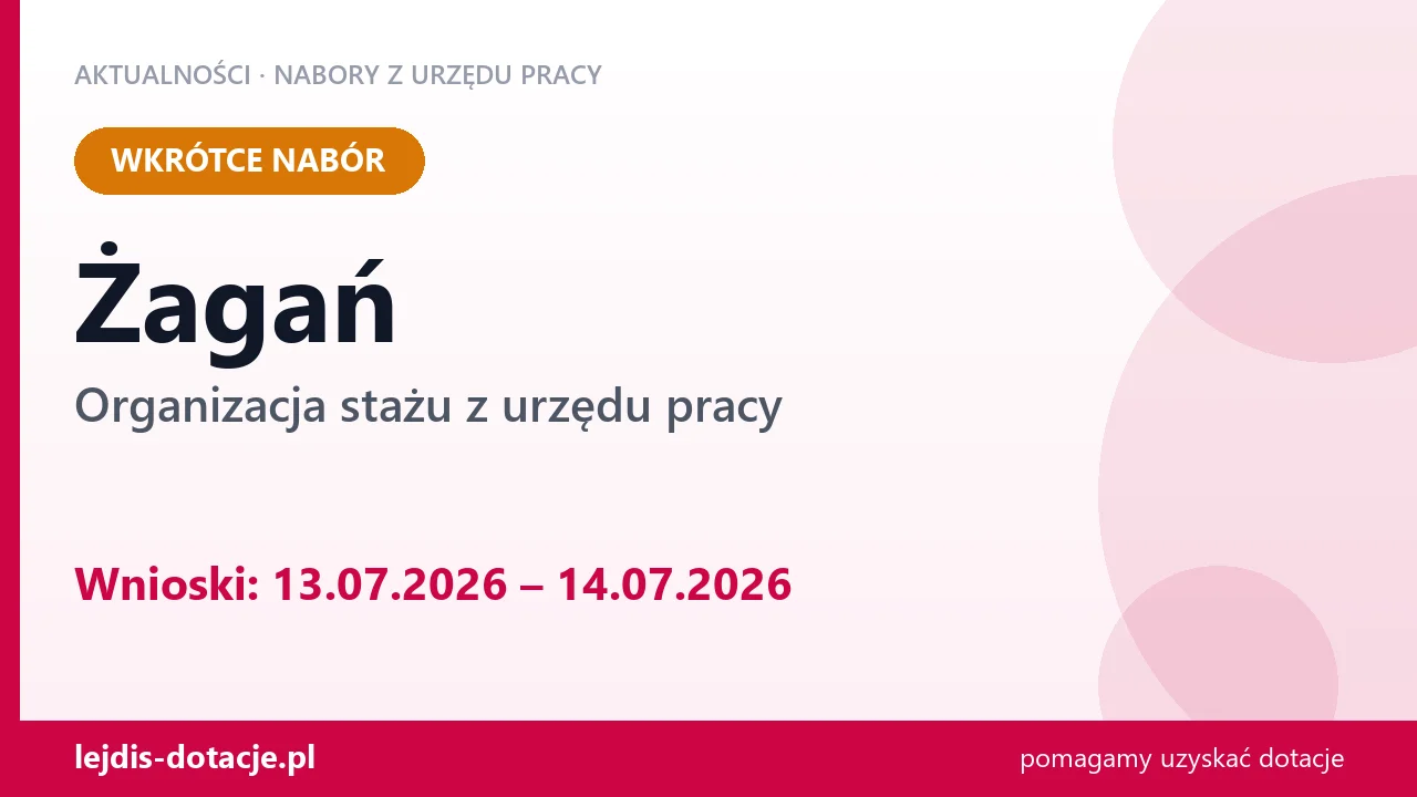 Żagań: od 13.07.2026 rusza nabór na organizację stażu (13 lipca 2026)