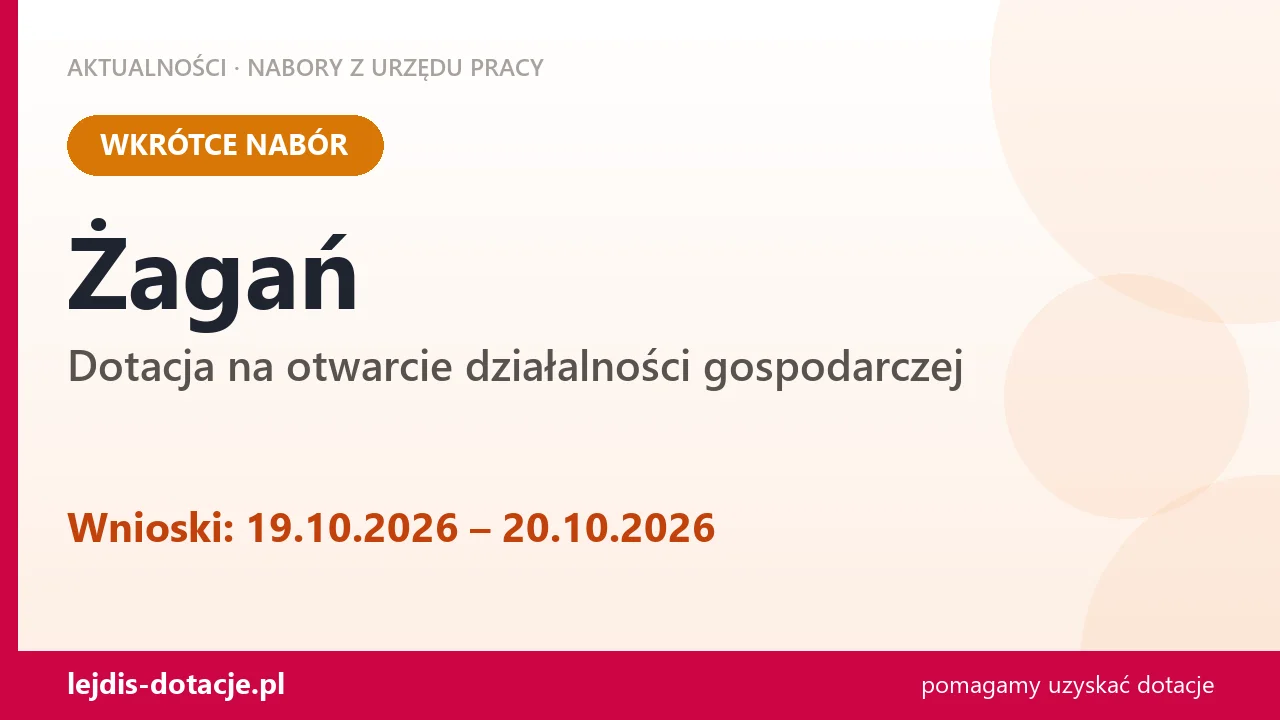 Żagań: od 19.10.2026 rusza nabór na dotację na otwarcie działalności gospodarczej (19 października 2026)