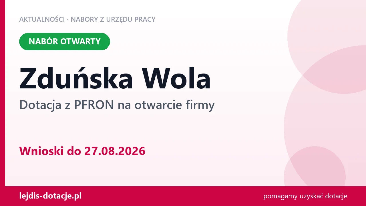 Zduńska Wola: trwa nabór na dotację z PFRON na otwarcie firmy (27 sierpnia 2026)