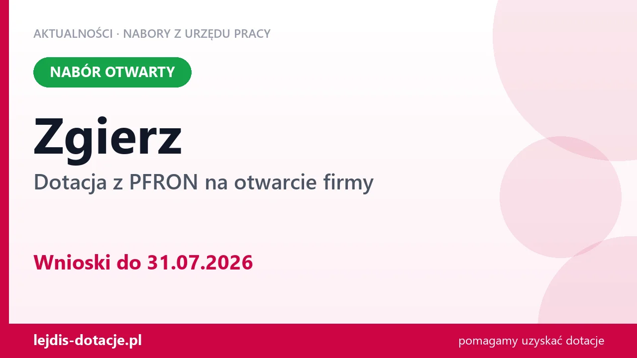 Zgierz: trwa nabór na dotację z PFRON na otwarcie firmy (31 lipca 2026)