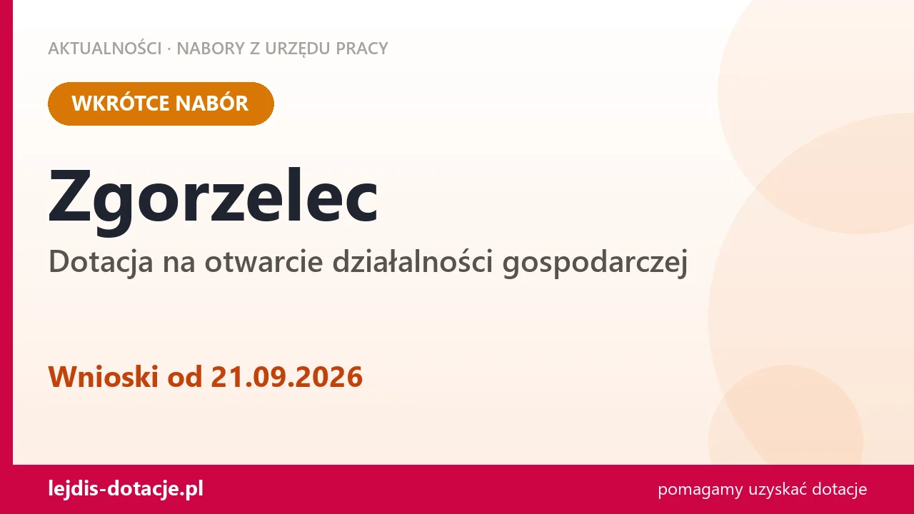 Zgorzelec: od 21.09.2026 rusza nabór na dotację na otwarcie działalności gospodarczej (21 września 2026)
