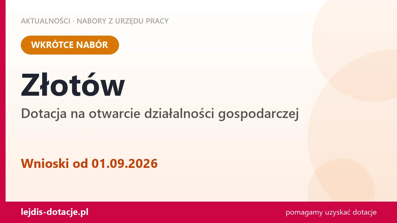 Złotów: od 01.09.2026 rusza nabór na dotację na otwarcie działalności gospodarczej (1 września 2026)