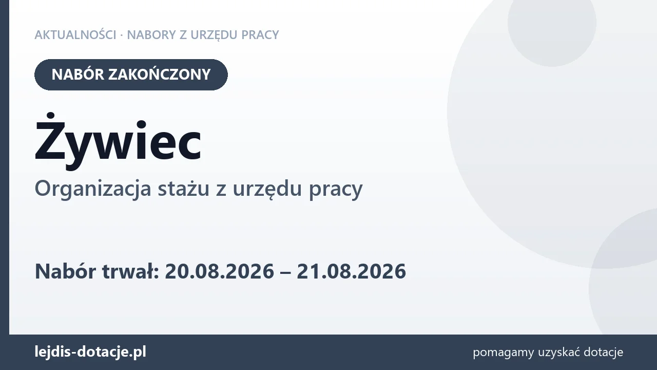 Żywiec: nabór na organizację stażu zakończony (21 sierpnia 2026)